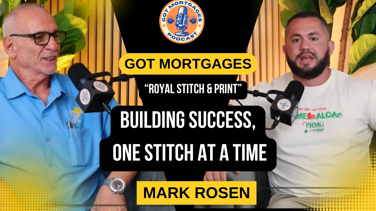 Got Mortgages Podcast episode featuring Mark Rosen of Royal Stitch & Print on service, networking and family business