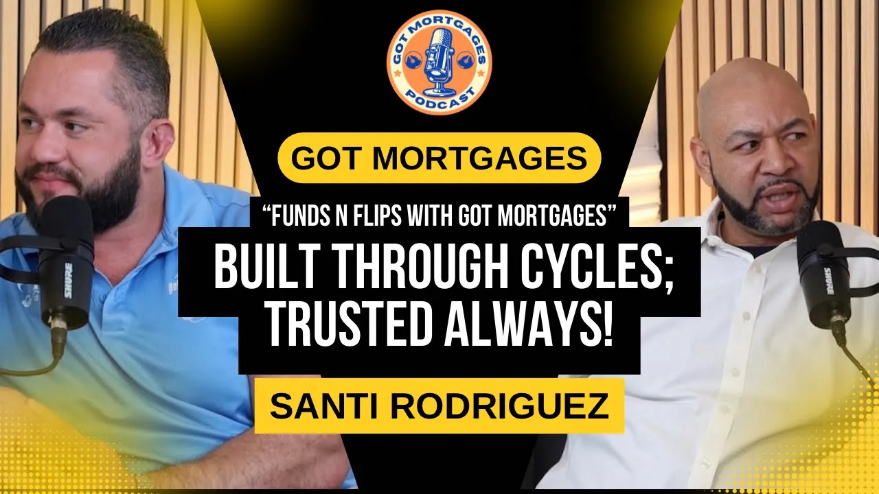 Got Mortgages Podcast episode featuring Abdel Khawatmi and Santi Rodriguez discussing fix-and-flip financing and investor deal discipline